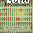 Anfang August ist die mittlerweile 56. Ausgabe der Zeitschrift “LOTTA – antifaschistische Zeitung aus NRW, Rheinland-Pfalz und Hessen” erschienen. Inhaltlicher Schwerpunkt ist das Thema “Baustelle NSU-Aufklärung“. Die LOTTA erscheint alle […]
